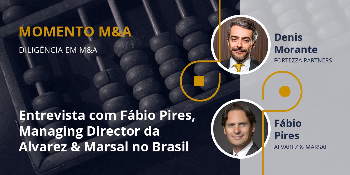 Diligência em M&A, entrevista com Fábio Pires, Managing Director da Alvarez & Marsal no Brasil